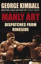 9781848271364-1848271360-Manly Art: Dispatches from Ringside
