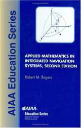 9781563476563-1563476568-Applied Mathematics in Integrated Navigation Systems (AIAA Education Series)