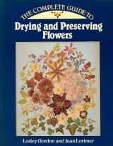 9780890095621-0890095620-The Complete Guide to Drying and Preserving Flowers