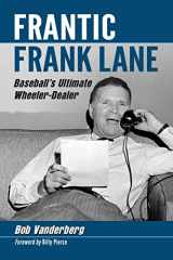 9780786470181-0786470186-Frantic Frank Lane: Baseball's Ultimate Wheeler-Dealer