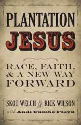 9781513803302-1513803301-Plantation Jesus: Race, Faith, and a New Way Forward
