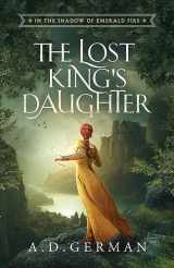 9781736726013-1736726013-The Lost King's Daughter (In the Shadow Of Emerald Fire Trilogy)