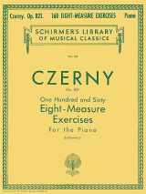 9780793559312-0793559316-160 Eight-Measure Exercises, Op. 821: Schirmer Library of Classics Volume 147 Piano Technique