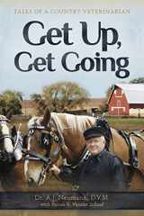 9781732352636-1732352631-Get Up, Get Going: Tales of a Country Veterinarian