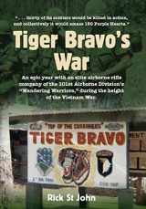 9780998854212-0998854212-Tiger Bravo's War: An epic year with an elite airborne rifle company in the 101st Airborne Division's "Wandering Warriors," at the height of the Vietnam War.