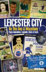 9781909626775-1909626775-Leicester City On This Day & Miscel: Foxes Anecdotes, Legends, Stats & Facts (On This Day & Miscellany)