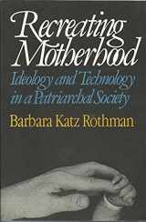 9780393307122-0393307123-Recreating Motherhood: Ideology and Technology in a Patriarchal Society
