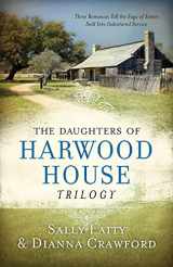 9781630581572-1630581577-The Daughters of Harwood House Trilogy: Three Romances Tell the Saga of Sisters Sold into Indentured Service