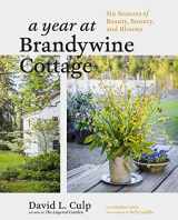 9781604698565-160469856X-A Year at Brandywine Cottage: Six Seasons of Beauty, Bounty, and Blooms