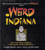 9781402754524-1402754523-Weird Indiana: Your Travel Guide to Indiana's Local Legends and Best Kept Secrets