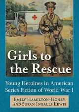 9781476668796-1476668795-Girls to the Rescue: Young Heroines in American Series Fiction of World War I