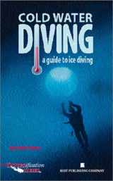 9780941332521-0941332527-Cold Water Diving: A Guide to Ice Diving (Diversification Series)