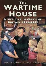 9780752460499-0752460498-The Wartime House: Home Life in Wartime Britain 1939-45