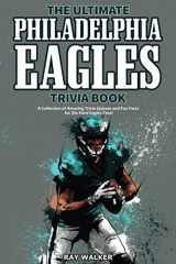 9781953563422-1953563422-The Ultimate Philadelphia Eagles Trivia Book: A Collection of Amazing Trivia Quizzes and Fun Facts for Die-Hard Eagles Fans!