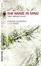 9781847064820-1847064825-The Image in Mind: Theism, Naturalism, and the Imagination (Continuum Studies in Philosophy of Religion, 6)