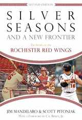 9780815609797-0815609795-Silver Seasons and a New Frontier: The Story of the Rochester Red Wings, Second Edition