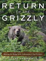 9781510727472-1510727477-Return of the Grizzly: Sharing the Range with Yellowstone's Top Predator