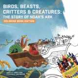 9781949474213-1949474216-Birds, Beasts, Critters & Creatures: The Story of Noah's Ark, Coloring Book Edition