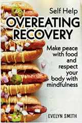 9781080007691-1080007695-SELF HELP : OVEREATING RECOVERY: How to stop overeating and food disorder,eating plan and recipes to get out of compulsive eating. Make peace with food and respect your body with mindfulness