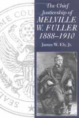 9781570030185-1570030189-The Chief Justiceship of Melville W. Fuller, 1888-1910 (Chief Justiceships of the United States Supreme Court)