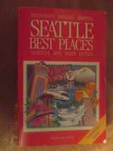 9780912365718-0912365714-Seattle Best Places: The Most Discriminating Guide to Seattle's Restaurants, Shops, Hotels, Nightlife, Sights, and Outings (Best Places Seattle)