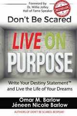 9780692573549-0692573542-Don't be Scared Live on Purpose!: Write Your Destiny Statement™ and Live the Life of Your Dreams