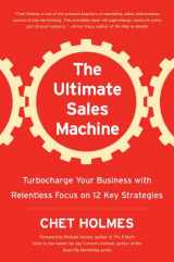 9781591841609-1591841607-The Ultimate Sales Machine: Turbocharge Your Business with Relentless Focus on 12 Key Strategies