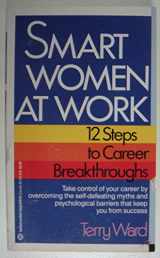 9780345355799-0345355792-Smart Women At Work: 12 Steps to Career Breakthroughs