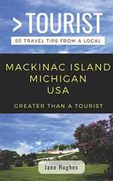 9781796883084-1796883085-GREATER THAN A TOURIST – MACKINAC ISLAND MICHIGAN USA: 50 Travel Tips from a Local (Greater Than a Tourist Michigan)
