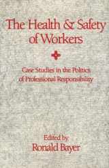 9780195053654-0195053656-The Health and Safety of Workers: Case Studies in the Politics of Professional Responsibility