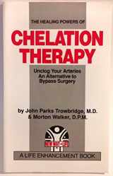 9780945498018-0945498012-The Healing Powers of Chelation Therapy: Unclog Your Arteries , An Alternative to Bypass Surgery