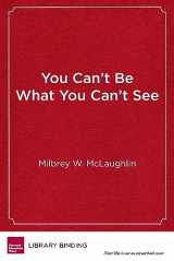 9781682531532-1682531538-You Can't Be What You Can't See: The Power of Opportunity to Change Young Lives