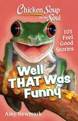 9781611591019-1611591015-Chicken Soup for the Soul: Well That Was Funny: 101 Feel Good Stories