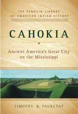 9780670020904-0670020907-Cahokia: Ancient America's Great City on the Mississippi (Penguin Library of American Indian History)
