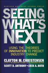 9781591391852-1591391857-Seeing What's Next: Using Theories of Innovation to Predict Industry Change
