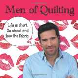 9781726787413-1726787419-Men of Quilting: 36 Handsome men and the funny things they say about quilting