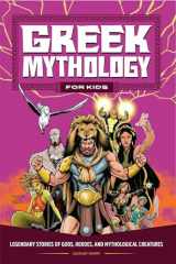 9781685396824-1685396828-Greek Mythology for Kids: Legendary Stories of Gods, Heroes, and Mythological Creatures