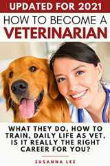 9781913357214-191335721X-How to Become a Veterinarian: What They Do, How To Train, Daily Life As Vet, Is It Really The Right Career For You?
