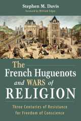 9781532661617-1532661614-The French Huguenots and Wars of Religion: Three Centuries of Resistance for Freedom of Conscience