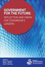 9781538121702-1538121700-Government for the Future: Reflection and Vision for Tomorrow's Leaders (IBM Center for the Business of Government)