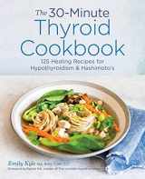 9781641522687-1641522682-The 30-Minute Thyroid Cookbook: 125 Healing Recipes for Hypothyroidism and Hashimoto's