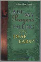 9780529107428-0529107422-Are My Prayers Falling on Deaf Ears?