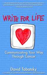 9781491237571-1491237570-Write For Life: Communicating Your Way Through Cancer