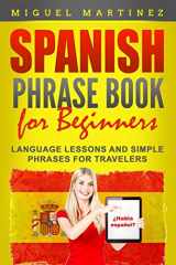 9781072543251-1072543257-Spanish Phrase Book for Beginners: Language Lessons and Simple Phrases for Travelers