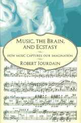 9780688142360-0688142362-Music, the Brain, and Ecstasy: How Music Captures Our Imagination