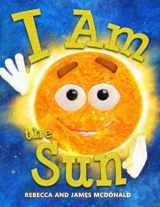 9781950553020-1950553027-I Am the Sun: A Book About the Sun for Kids (I Am Learning: Educational Series for Kids)