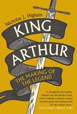9780300254983-0300254989-King Arthur: The Making of the Legend