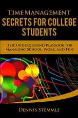 9780692197462-069219746X-Time Management Secrets for College Students: The Underground Playbook for Managing School, Work, and Fun (College Success)