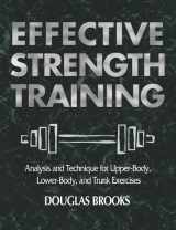 9780736041812-0736041818-Effective Strength Training: Analysis and Technique for Upper-Body, Lower-Body, and Trunk Exercises
