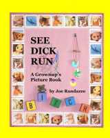 9780970827937-0970827938-See Dick Run: A Grownup's Picture Book